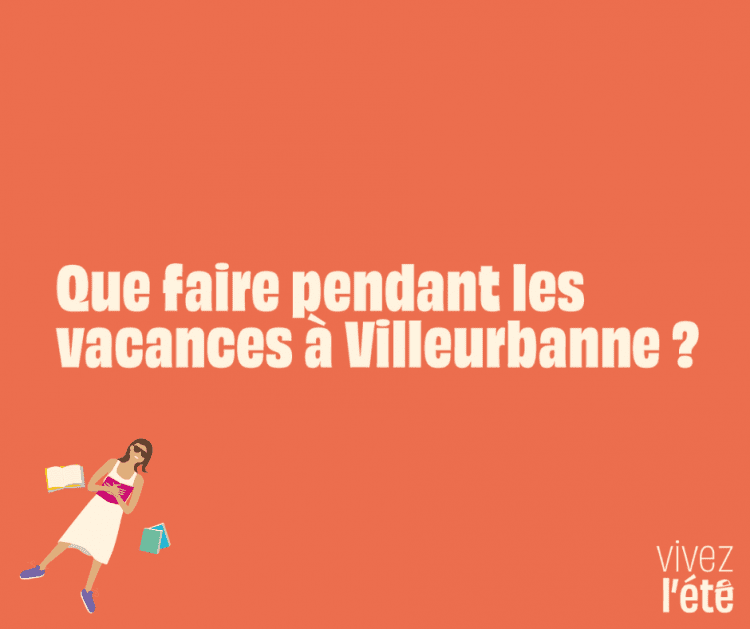 Que faire pendant les vacances à Villeurbanne ?